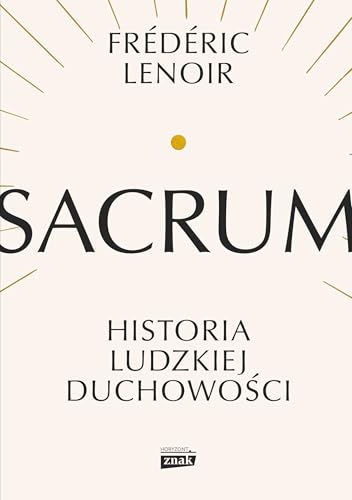 Sacrum. Historia ludzkiej duchowości von Znak