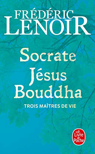 Socrate, Jésus et Bouddha, Trois Maîtres De Vie (Le Livre de Poche)