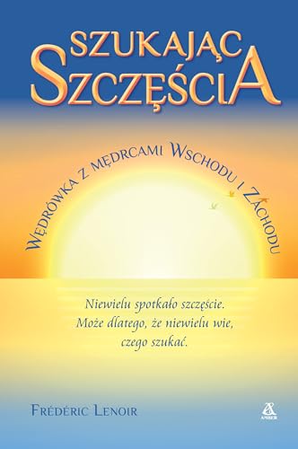 Szukając szczęścia Wędrówka z mędrcami Wschodu i Zachodu von Amber