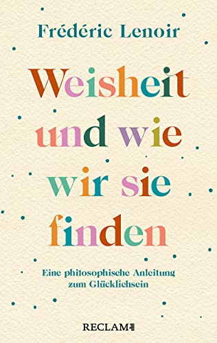 Weisheit und wie wir sie finden: Eine philosophische Anleitung zum Glücklichsein (Reclam Taschenbuch) von Reclam, Philipp, jun. GmbH, Verlag