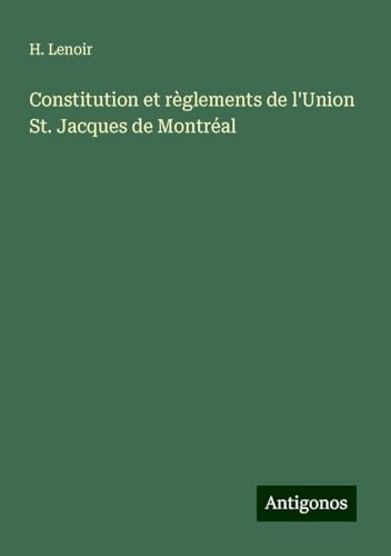 Constitution et règlements de l'Union St. Jacques de Montréal von Antigonos Verlag