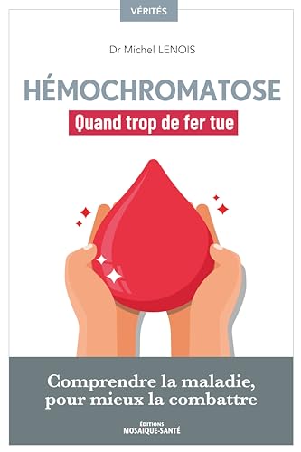 Hémochromatose, quand trop de fer tue: Comprendre la maladie pour mieux la combattre von MOSAIQUE SANTE