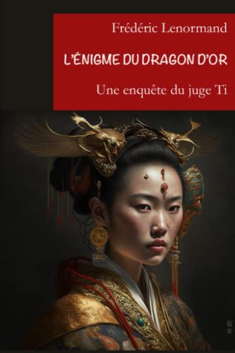 L'Enigme du dragon d'or: Une nouvelle enquête du juge Ti (Les Nouvelles Enquêtes du juge Ti, Band 1) von CreateSpace Independent Publishing Platform