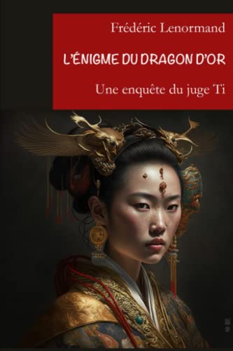 L'Enigme du dragon d'or: Une nouvelle enquête du juge Ti (Les Nouvelles Enquêtes du juge Ti, Band 1)