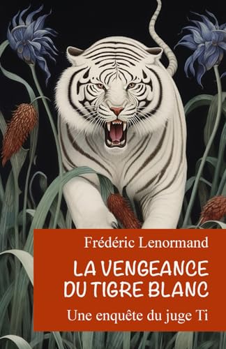 La Vengeance du Tigre blanc: Une enquête du juge Ti von Independently published