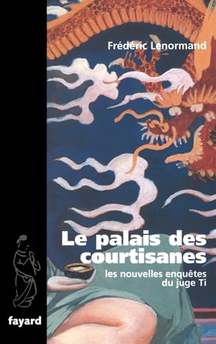 Le Palais des courtisanes: Les nouvelles enquêtes du juge Ti