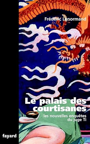 Le Palais des courtisanes: Les nouvelles enquêtes du juge Ti