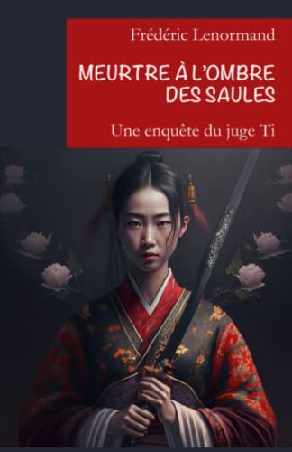 Meurtre à l'ombre des saules: Une nouvelle enquête du juge Ti Meurtre à l'ombre des saules: Une nouvelle enquête du juge Ti