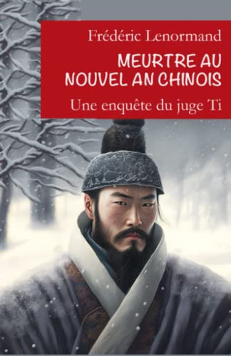 Meurtre au Nouvel An chinois: Une nouvelle enquête du juge Ti Meurtre au Nouvel An chinois: Une nouvelle enquête du juge Ti