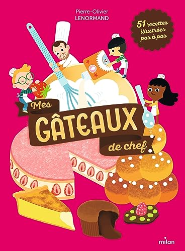Mes gâteaux de chef: 51 recettes illustrées pas à pas