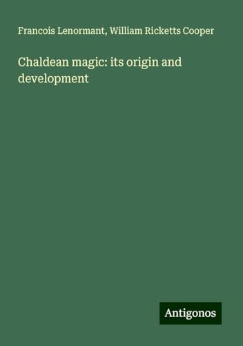 Chaldean magic: its origin and development Chaldean magic: its origin and development von Antigonos Verlag