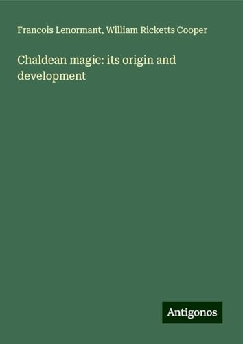 Chaldean magic: its origin and development Chaldean magic: its origin and development von Antigonos Verlag