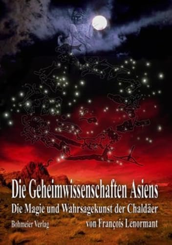 Die Magie und Wahrsagekunst der Chaldäer: Die Geheimwissenschaften Asiens