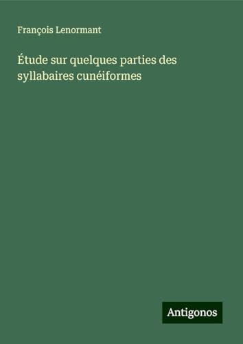 Étude sur quelques parties des syllabaires cunéiformes Étude sur quelques parties des syllabaires cunéiformes von Antigonos Verlag