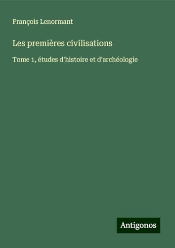 Les premières civilisations: Tome 1, études d'histoire et d'archéologie Les premières civilisations: Tome 1, études d'histoire et d'archéologie von Antigonos Verlag