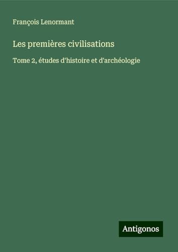 Les premières civilisations: Tome 2, études d'histoire et d'archéologie Les premières civilisations: Tome 2, études d'histoire et d'archéologie von Antigonos Verlag