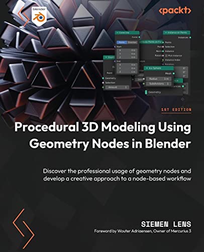 Procedural 3D Modeling Using Geometry Nodes in Blender: Discover the professional usage of geometry nodes and develop a creative approach to a node-based workflow von Packt Publishing