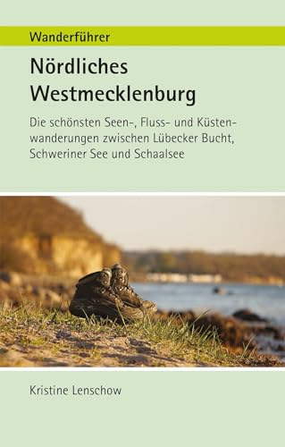 Wanderführer Nördliches Westmecklenburg: Die schönste Seen-, Fluss- und Küstenwanderungen zwischen Lübecker Bucht, Schweriner See und Schaalsee von CW Nordwest Media
