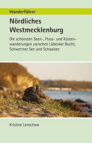 Wanderführer Nördliches Westmecklenburg: Die schönste Seen-, Fluss- und Küstenwanderungen zwischen Lübecker Bucht, Schweriner See und Schaalsee von CW Nordwest Media