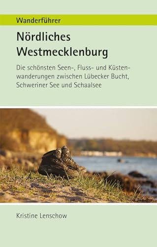 Wanderführer Nördliches Westmecklenburg: Die schönste Seen-, Fluss- und Küstenwanderungen zwischen Lübecker Bucht, Schweriner See und Schaalsee