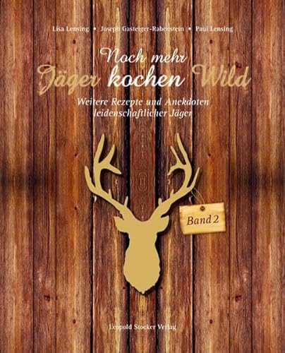 Noch mehr Jäger kochen Wild - Band 2: Weitere Rezepte und Anekdoten leidenschaftlicher Jäger von Stocker Leopold Verlag