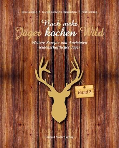 Noch mehr Jäger kochen Wild - Band 2: Weitere Rezepte und Anekdoten leidenschaftlicher Jäger von STOCKER, L