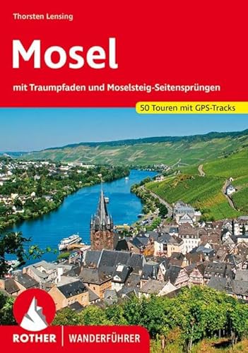 Mosel: mit Traumpfaden und Moselsteig-Seitensprüngen. 50 Touren mit GPS-Tracks (Rother Wanderführer) von Bergverlag Rother