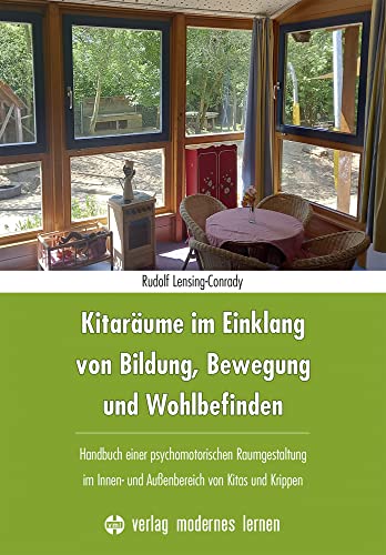 Kitaräume im Einklang von Bildung, Bewegung und Wohlbefinden: Handbuch einer psychomotorischen Raumgestaltung im Innen- und Außenbereich von Kitas und Krippen von Modernes Lernen Borgmann