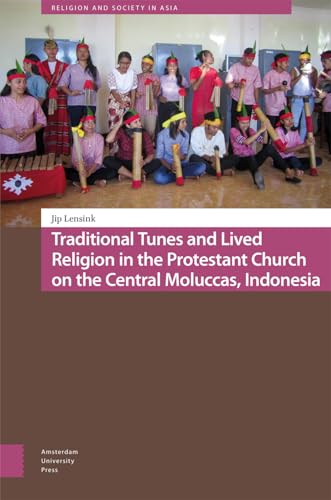Traditional Tunes and Lived Religion in the Protestant Church on the Central Moluccas, Indonesia (Religion and Society in Asia) von Amsterdam University Press