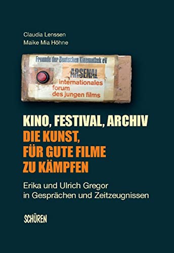 Kino, Festival, Archiv - Die Kunst, für gute Filme zu kämpfen: Erika und Ulrich Gregor in Gesprächen und Zeitzeugnissen