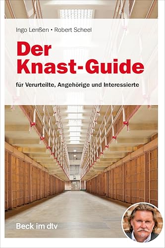 Der Knast-Guide, für Verurteilte, Angehörige und Interessierte: für Verurteilte, Angehörige und Interessierte (Beck-Rechtsberater im dtv) von C.H. Beck