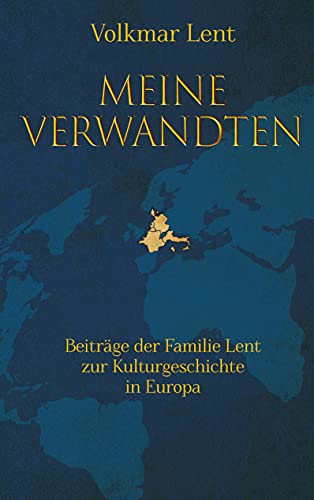 Meine Verwandten - Beiträge der Familie Lent zur Kulturgeschichte in Europa von Books on Demand GmbH