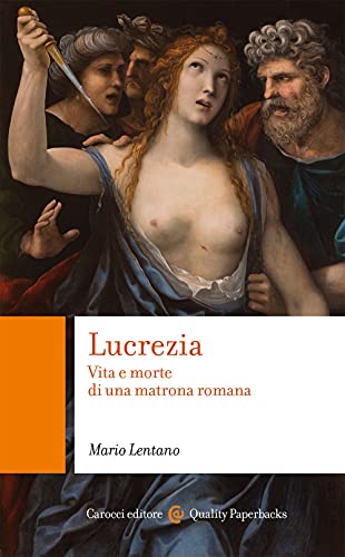 Lucrezia. Vita e morte di una matrona romana (Quality paperbacks)