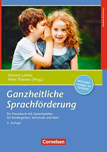 Ganzheitliche Sprachförderung: Ein Praxisbuch mit Sprachspiel für Kindergarten, Schule und Hort – 6. Auflage
