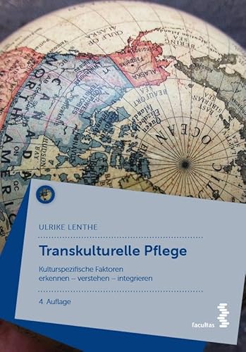 Transkulturelle Pflege: Kulturspezifische Faktoren erkennen – verstehen – integrieren