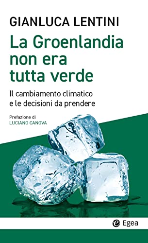 La Groenlandia non era tutta verde. Il cambiamento climatico e le decisioni da prendere (Cultura e società)