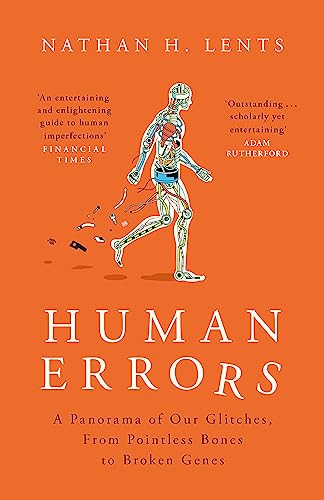Human Errors: A Panorama of Our Glitches, From Pointless Bones to Broken Genes