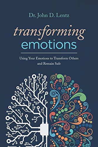 Transforming Emotions:: Using your emotions to transform others and remain safe