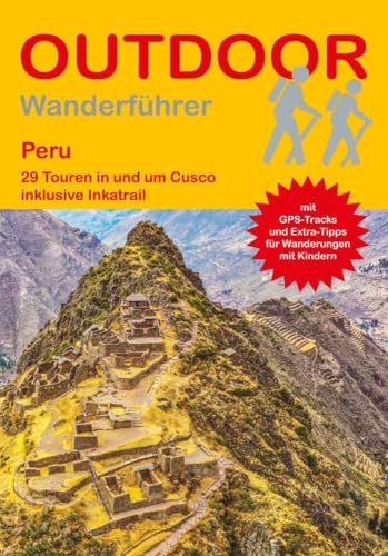 Peru: 29 Touren in und um Cusco inklusive Inkatrail (Outdoor Regional Wanderführer, Band 484) von Outdoor Wanderführer