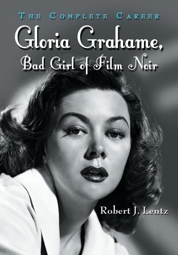 Gloria Grahame, Bad Girl of Film Noir: The Complete Career Gloria Grahame, Bad Girl of Film Noir: The Complete Career von McFarland