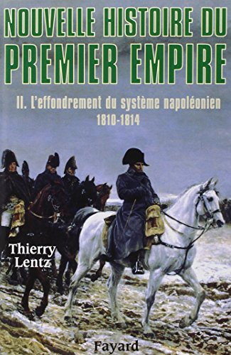Nouvelle histoire du Premier Empire, tome 2: L'effondrement du système napoléonien (1810-1814)