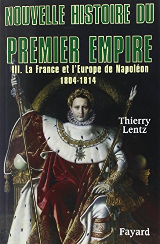Nouvelle histoire du Premier Empire, tome 3: La France et l'Europe de Napoléon (1804-1814) von FAYARD