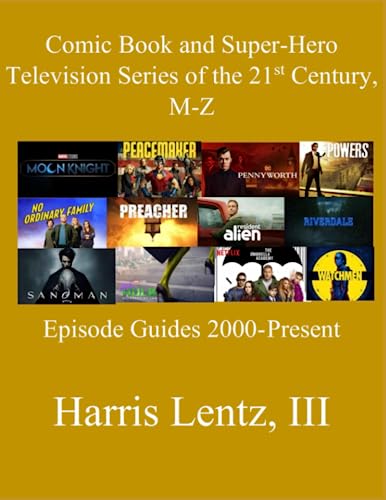 Comic Book and Super-Hero Television Series of the 21st Century, M-Z: Episode Guides, 2000 - Present von Independently published
