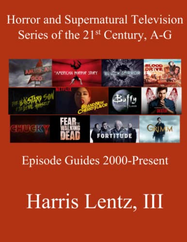 Horror and Supernatural Television Series of the 21st Century, A-G: Episode Guides, 2000 - Present von Independently published