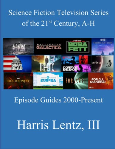 Science Fiction Television Series of the 21st Century, A-H: Episode Guides, 2000 - Present von Independently published