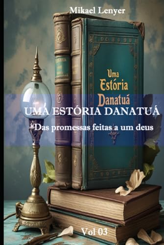UMA ESTÓRIA DANATUÁ - Vol 03: Das promessas feitas a um deus von Independently published