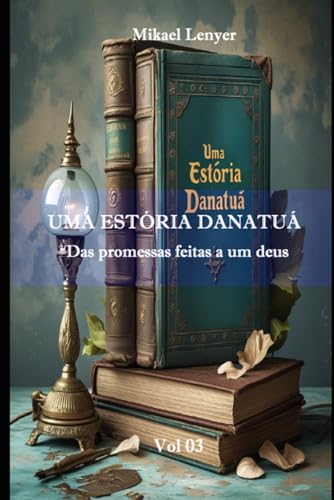 UMA ESTÓRIA DANATUÁ - Vol 03: Das promessas feitas a um deus von CBL
