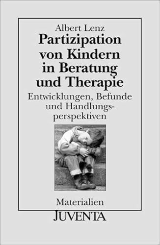 Partizipation von Kindern in Beratung und Therapie: Entwicklungen, Befunde und Handlungsperspektiven. (Juventa Materialien)