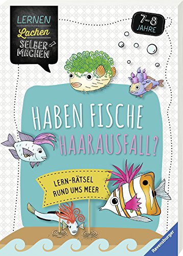 Haben Fische Haarausfall?: Lern-Rätsel rund ums Meer (Lernen Lachen Selbermachen)