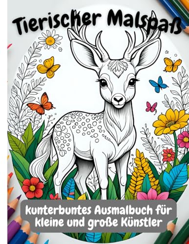 Tierischer Malspaß: kunterbuntes Ausmalbuch für kleine und große Künstler von Independently published